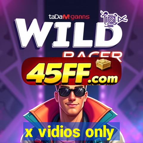 x vidios only